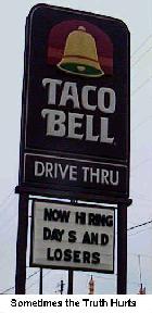 This sign is REAL!  Taken at the Taco Bell on Hiway 28 in Milford Ohio.